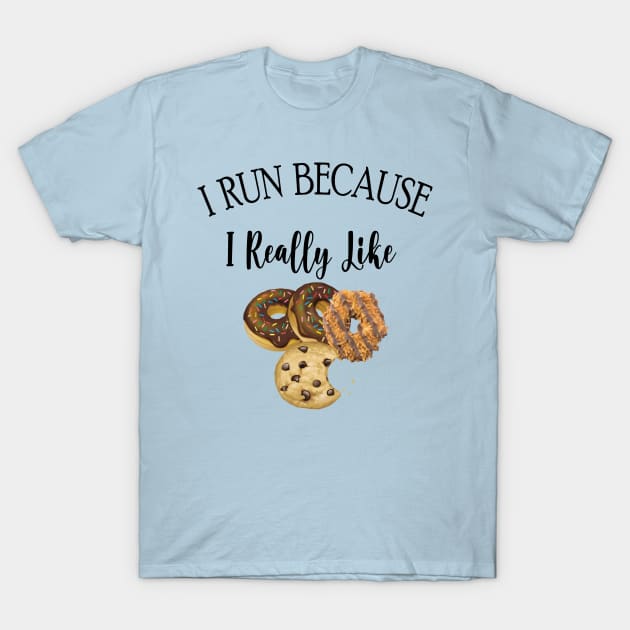 I RUN BECAUSE I Really Like Cookies T-Shirt by care store